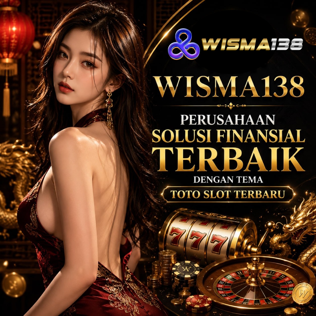 WISMA138: Perusahaan Solusi Finansial Terbaik Dengan Tema Toto Slot Terbaru